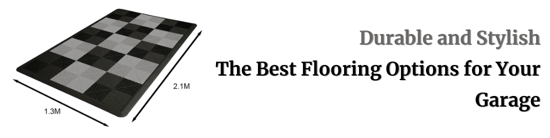 Durable and Stylish: The Best Flooring Options for Your Garage