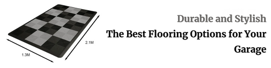 Durable and Stylish: The Best Flooring Options for Your Garage