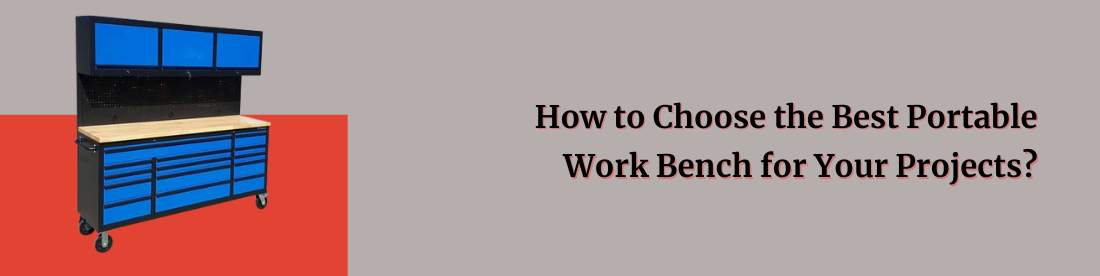 How to Choose the Best Portable Work Bench for Your Projects?