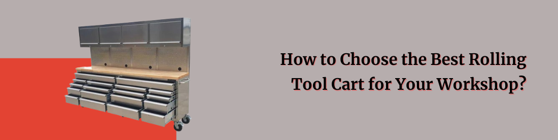 How to Choose the Best Rolling Tool Cart for Your Workshop?