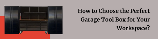 How to Choose the Perfect Garage Tool Box for Your Workspace?