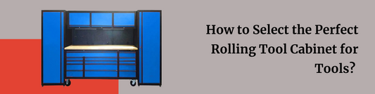 How to Select the Perfect Rolling Tool Cabinet for Tools?