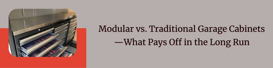 Modular vs. Traditional Garage Cabinets—What Pays Off in the Long Run