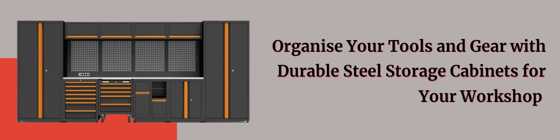Durable Steel Storage Cabinets for Your Workshop