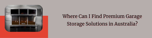 Where Can I Find Premium Garage Storage Solutions in Australia?