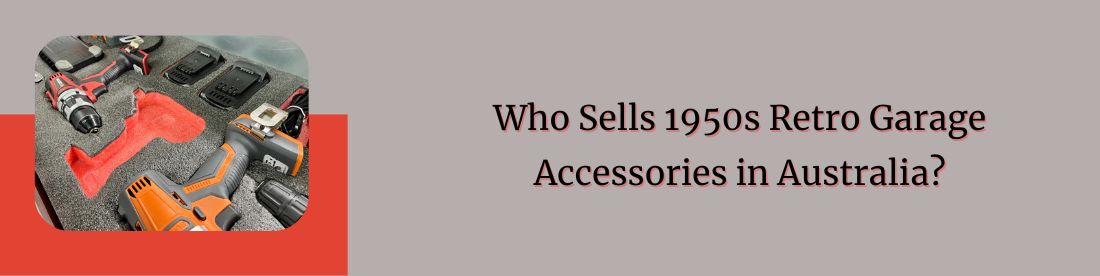 Who Sells 1950s Retro Garage Accessories in Australia?
